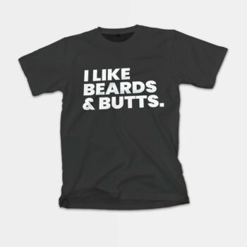 I Like Beards and Butts Gay Shirt