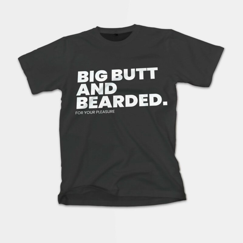 Big Butt and Bearded for your pleasure shirt