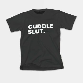 Cuddle Slut Gay Shirt