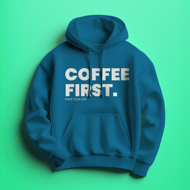 Coffee First then your ass Blue Hoodie