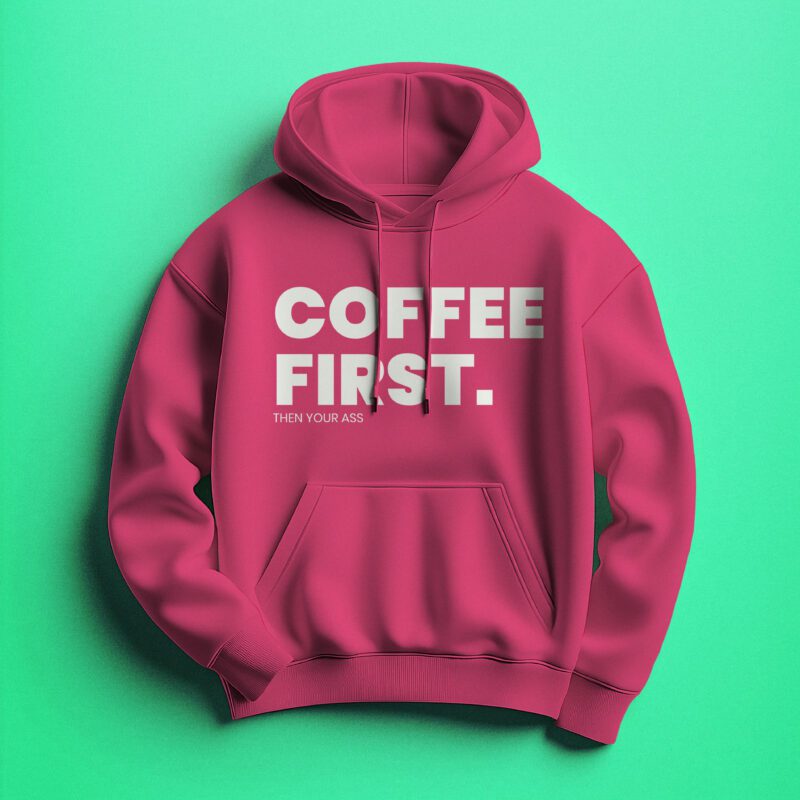Coffee First then your ass Pink Hoodie