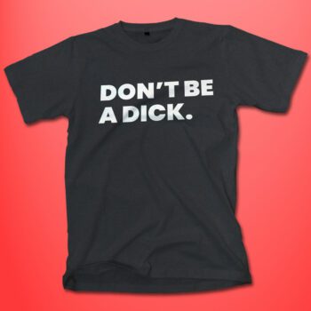 Don't Be A Dick Black Shirt